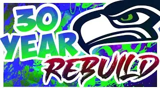 Seahawks 30 Year Rebuild - Rebuilding The Seattle Seahawks - Madden 20 Realistic Rebuild