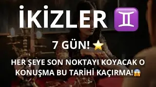 İKİZLER BURCU ♊️ 7 GÜN! HER ŞEYE SON NOKTAYI KOYACAK O KONUŞMA BU TARİHİ KAÇIRMA!