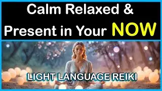 10 Minute Mindfulness Meditation [Reiki Light Language] Calm Relaxed & Fully Present in Your NOW
