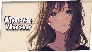 ♪ Nightcore - Whenever, Wherever → Shakira (Lyrics) | whenever, wherever, we're meant to be together