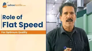 Role of Flat Speed | For Optimum Quality | Sahoo Textile Academy