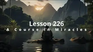 Lesson 226 ACIM Practice