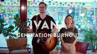 Ivana - Generation Burnout (unplugged)