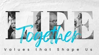 Life Together: Values that Shape Us | 1-25-26