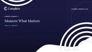 Complete Curiosity Podcast // Measure What Matters