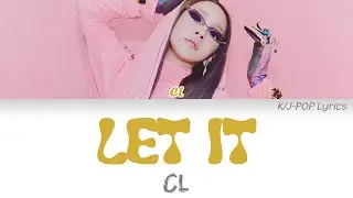 CL - Let It Colour Coded Lyrics (Han/Rom/Eng)