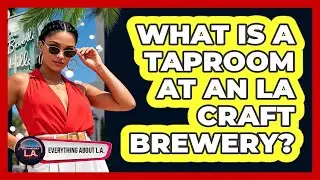 What Is A Taproom At An LA Craft Brewery? - Everything About LA