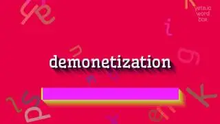 DEMONETIZATION - HOW TO PRONOUNCE DEMONETIZATION?