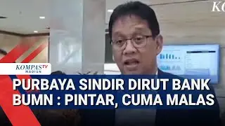 Sindiran 'Pedas' Menkeu Purbaya ke Dirut Bank BUMN  Mereka Pintar, Cuma Malas!