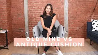Ep 67: Old Mine vs Antique Cushion Cut