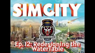 SimCity (2013) Playthrough Ep. 12: Redesigning the Watertable
