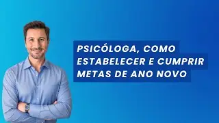 Psicóloga, como estabelecer e cumprir metas de Ano Novo
