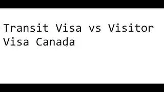 Transit Visa vs Visit Visa for Canada Full Information