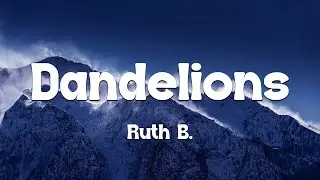 Ruth B. - Dandelions (Lyrics)