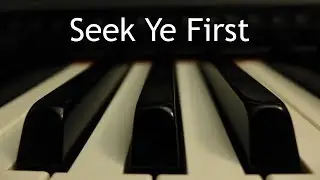 Seek Ye First the Kingdom of God - piano instrumental song with lyrics