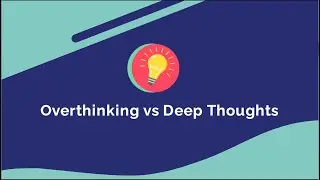 Overthinking: Deep Thoughts vs Overthinking