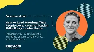 Salvatore Manzi: How to Lead Meetings That People Love: Communication Skills Every Leader Needs