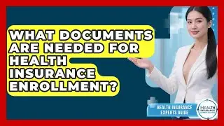 What Documents Are Needed for Health Insurance Enrollment? | Health Insurance Experts Guide News