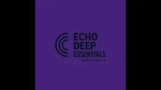 ECHO DEEP ESSENTIALS -  EPISODE 005 - (DEEPHOUSE) 2025
