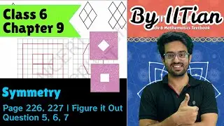 Questions 5, 6, 7 | Figure it Out | Page 226&ndash;227 | Class 6 | Chapter 9 Symmetry | Ganita Prakash