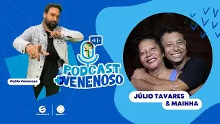 Podcast + Venenoso com Julio Tavares e Mainha