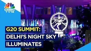 G20 Summit: Delhi's Night Sky Illuminates | N18V | CNBC TV18