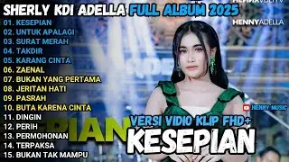 KESEPIAN - Sherly KDI UNTUK APALAGI, TERPAKSA, SURAT MERAH OM ADELLA FULL ALBUM TERBARU 2025