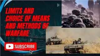 Limits and choice of Means and Methods of warfare (Introduction, source of IHL, limitation)