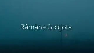 Rămâne Golgota