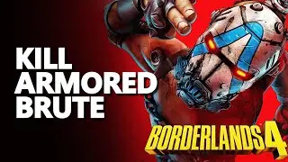 Kill armored brute Borderlands 4