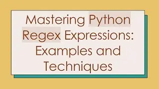 Mastering Python Regex Expressions: Examples and Techniques