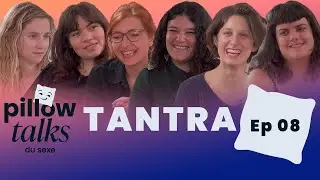EP08 Pillow Talks - Tantra & Slow Sexe | Esther Taillifet