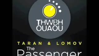 TARAN & LOMOV - The Passenger (Original Mix) TWB 004
