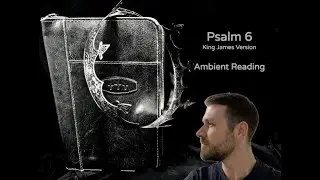 Psalm 6 - KJV (Ambient Bible Reading) - Peaceful Voice Over