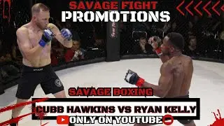 RYAN KELLY VS CUBB HAWKINS / SAVAGE FIGHTS 2