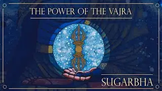 The Power of the Vajra: An Extraordinary Transformation | Sugarbha