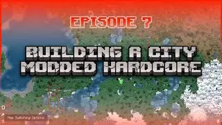 Building a city in Hardcore Modded S4 E7 - Relaxing Gameplay, No Commentary