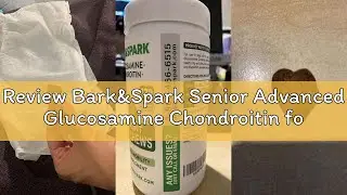 Review Bark&Spark Senior Advanced Glucosamine Chondroitin for Dogs - Hip Joint Pain Relief - Old Dog