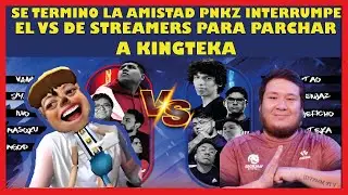 PNKZ PARCHA A KINGTEKA  POR NO DEJARLO CASTEAR EL RETO DE STREAMERS