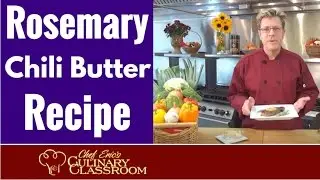 Rosemary Chili Butter -Spice up your meals with Chef Eric Crowley, LA, CA #cooking #chef #foodie