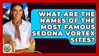 What Are The Names Of The Most Famous Sedona Vortex Sites? - Holy Landmarks