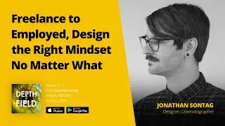 004: Freelance to Employed w/ Jonathan Sontag &mdash; Depth of Field Podcast