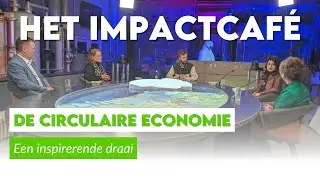 Impactcafé aflevering 8: DE CIRCULAIRE ECONOMIE KAN ÓÓK INSPIREREN