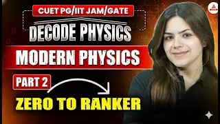 Modern Physics Part 2 Zero to Ranker | CUET PG &bull; IIT JAM &bull; GATE | Complete Decode