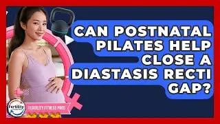 Can Postnatal Pilates Help Close A Diastasis Recti Gap? - Fertility Fitness Pro