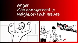 Anger Mismanagement 3: Neighbor/Tech Issues | Whack Your Computer & Whack Your Neighbor