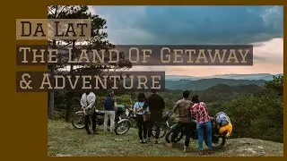 Da Lat - The Ideal Land For Getaway & Adventures
