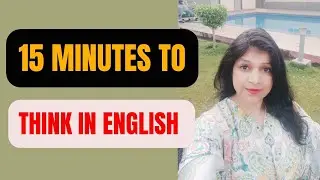 Learn to think in English in just 15 minutes