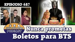 Nunca prometas Boletos para BTS - Esos Tipos Opinan 687 - #podcast