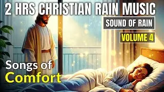 Christian Rain Music for Comfort & Healing | Psalms in Song for Peace of Mind | Broken Hearts, Grief